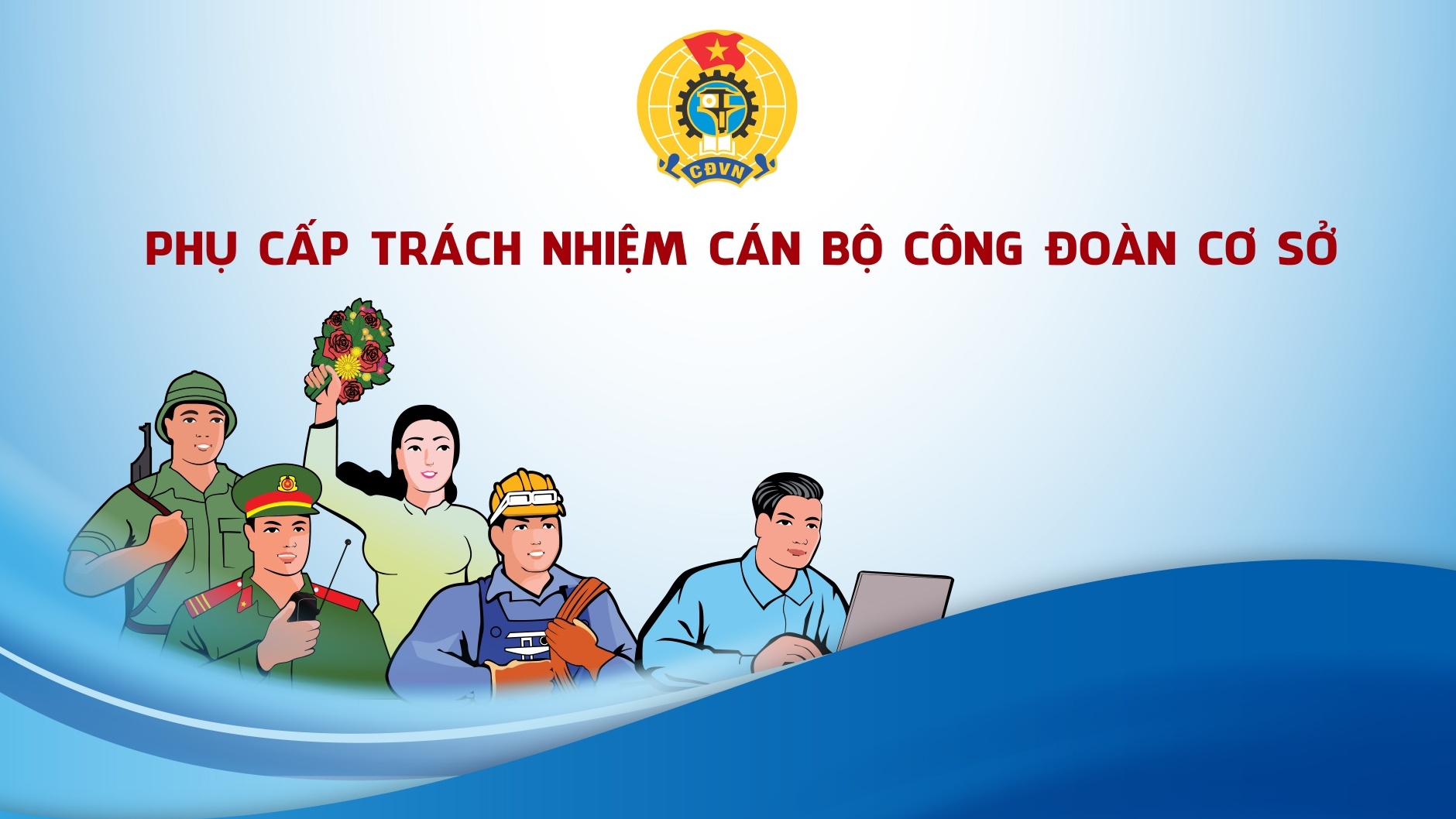 Từ ngày 112023, áp dụng chế độ phụ cấp mới với cán bộ công đoàn các cấp